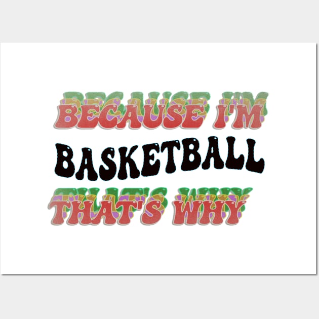 BECAUSE I'M BASKETBALL : THATS WHY Wall Art by elSALMA